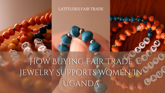 How Buying Fair Trade Jewelry Supports Women In Uganda