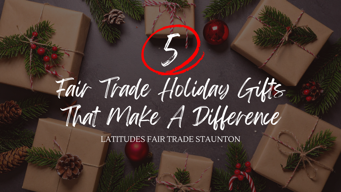 5 Fair Trade Holiday Gifts That Make A Difference